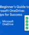 The Beginner’s Guide to Microsoft OneDrive: 10 Tips for Success